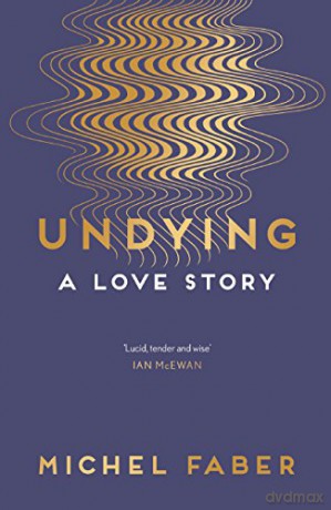 Undying: A Love Story - Michel Faber [KSIĄŻKA]
