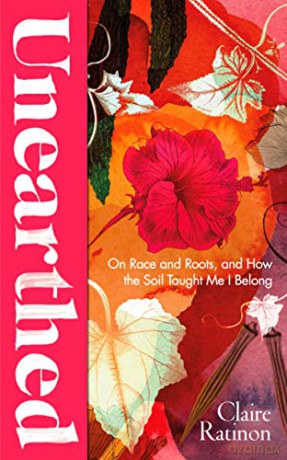 Unearthed: On race and roots, and how the soil taught me I belong - Claire Ratinon [KSIĄŻKA]