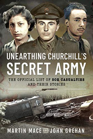 Unearthing Churchill's Secret Army: The Official List of SOE Casualties and Their Stories - Martin Mace [KSIĄŻKA]