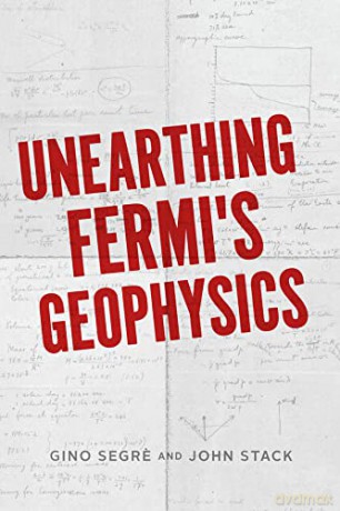 Unearthing Fermi's Geophysics: Based on Enrico Fermi's Geophysics Lectures of 1941 - Gino C. Segre [KSIĄŻKA]