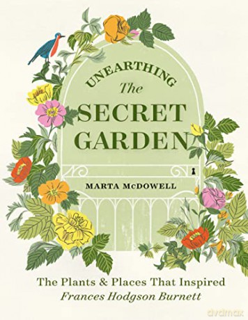 Unearthing The Secret Garden: The Plants and Places That Inspired Frances Hodgson Burnett - McDowell [KSIĄŻKA]