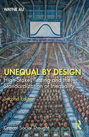 Unequal By Design: High-Stakes Testing and the Standardization of Inequality (Critical Social Thought) - Wayne Au [KSIĄŻKA]