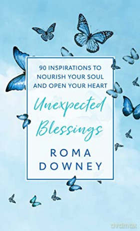 Unexpected Blessings: 90 Inspirations to Nourish Your Soul and Open Your Heart - Roma Downey [KSIĄŻKA]
