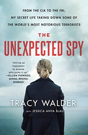 Unexpected Spy, The: From the CIA to the FBI, My Secret Life Taking Down Some of the World's Most Notorious Terrorists - Tracy Walder [KSIĄŻKA]