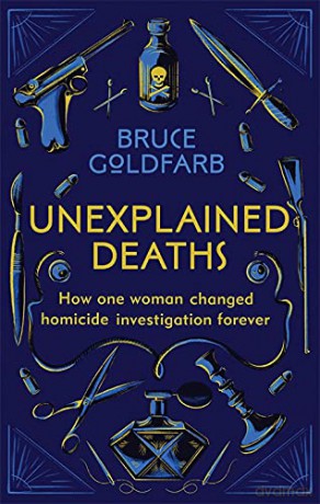 Unexplained Deaths: How one woman changed homicide investigation forever - Bruce Goldfarb [KSIĄŻKA]