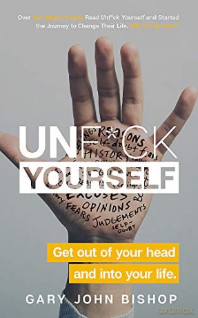 Unf*ck Yourself: Get out of your head and into your life - Gary John Bishop [KSIĄŻKA]