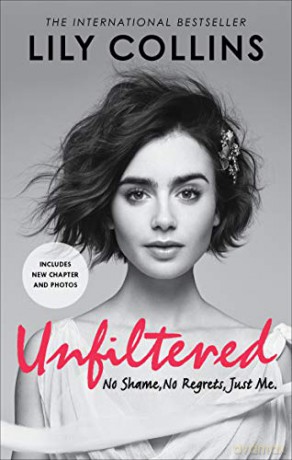 Unfiltered: No Shame, No Regrets, Just Me - Lily Collins [KSIĄŻKA]