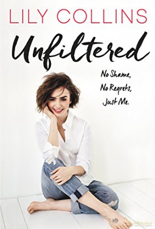 Unfiltered: No Shame, No Regrets, Just Me. - Lily Collins [KSIĄŻKA]