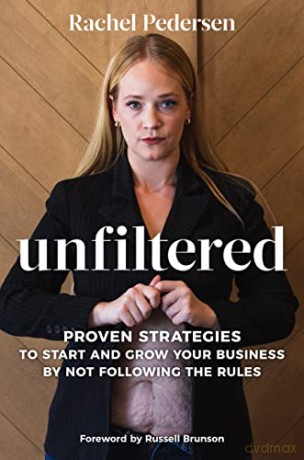 Unfiltered: Proven Strategies to Start and Grow Your Business by Not Following the Rules - Rachel Pedersen [KSIĄŻKA]