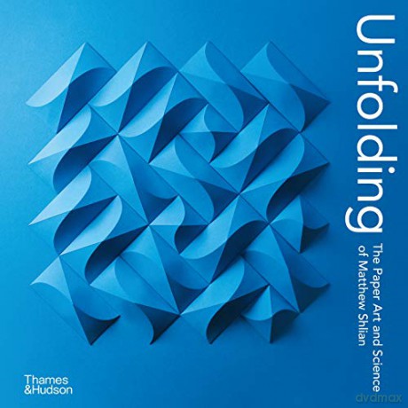 Unfolding: The Paper Art and Science of Matthew Shlian - Matthew Shlian [KSIĄŻKA]