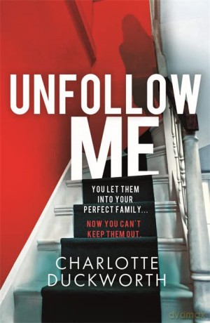 Unfollow Me: a compelling and unmissable suspense - Charlotte Duckworth [KSIĄŻKA]
