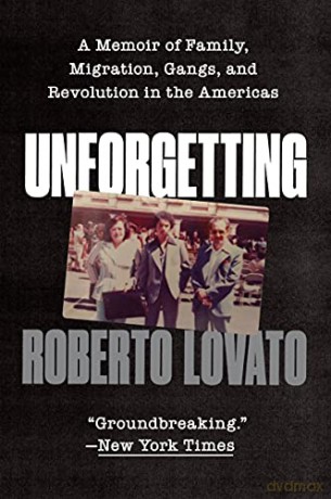 Unforgetting: A Memoir of Family, Migration, Gangs, and Revolution in the Americas - Roberto Lovato [KSIĄŻKA]