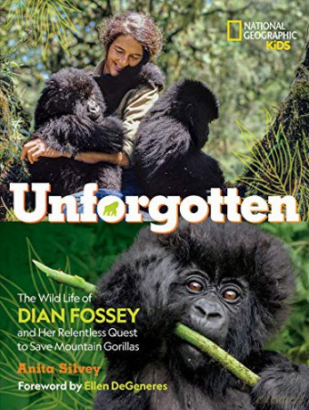 Unforgotten: The Wild Life of Dian Fossey and Her Relentless Quest to Save Mountain Gorillas (National Geographic Kids) - National Geographic Kids [KSIĄŻKA]