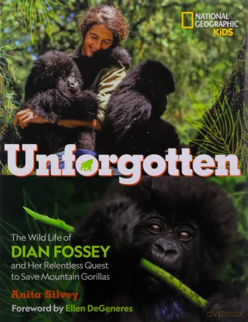 Unforgotten: The Wild Life of Dian Fossey and Her Relentless Quest to Save Mountain Gorillas (National Geographic Kids) - National Geographic Kids [KSIĄŻKA]