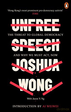 Unfree Speech: The Threat to Global Democracy and Why We Must Act, Now - Joshua Wong [KSIĄŻKA]