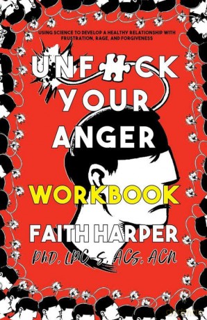 Unfuck Your Anger Workbook: Using Science to Understand Frustration, Rage, and Forgiveness (5-minute Therapy) - Faith G. Harber [KSIĄŻKA]