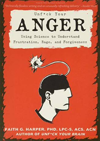 Unfuck Your Anger: Using Science to Understand Frustration, Rage, and Forgiveness (5-Minute Therapy) - Faith G. Harper [KSIĄŻKA]