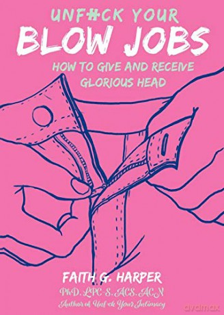 Unfuck Your Blow Jobs: How to Give and Receive Glorious Head (5-Minute Therapy) - Faith G. Harper [KSIĄŻKA]