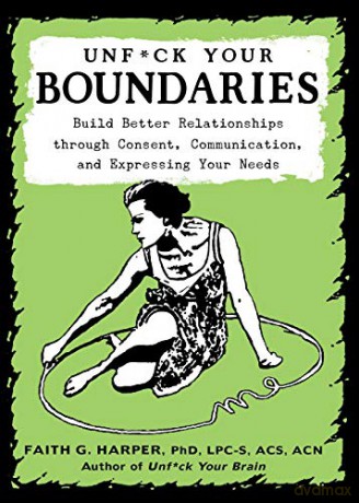 Unfuck Your Boundaries: Build Better Relationships Through Consent, Communication, and Expressing Your Needs (5-Minute Therapy) - Faith G. Harper [KSIĄŻKA]