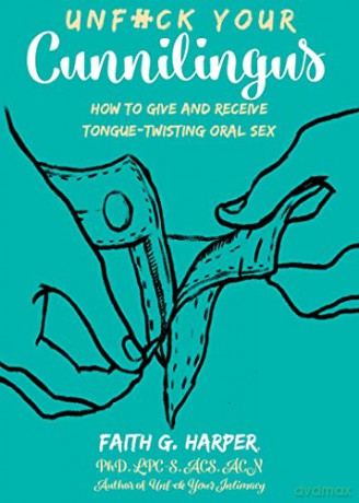 Unfuck Your Cunnilingus: How to Give and Receive Tongue-Twisting Oral Sex (5-Minute Therapy) - Faith G. Harper [KSIĄŻKA]