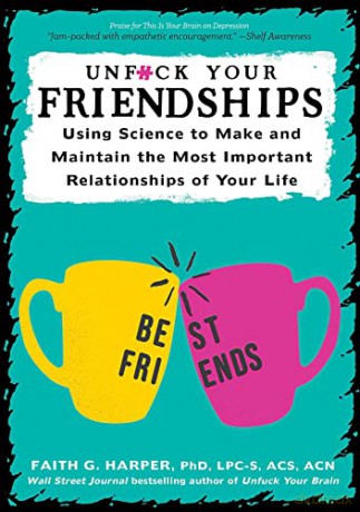 Unfuck Your Friendships: Using Science to Make and Maintain the Most Important Relationships of Your Life (5-Minute Therapy) - Faith G. Harper [KSIĄŻKA]