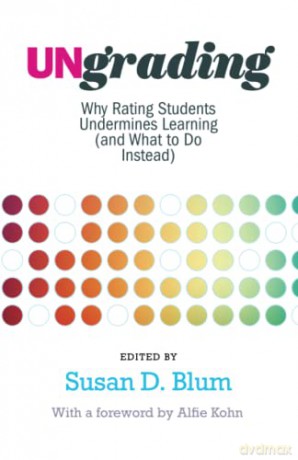 Ungrading: Why Rating Students Undermines Learning (and What to Do Instead) (Teaching and Learning in Higher Education) - Alfie Kohn [KSIĄŻKA]