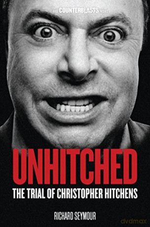 Unhitched: The Trial of Christopher Hitchens (Counterblasts) - Richard Seymour [KSIĄŻKA]