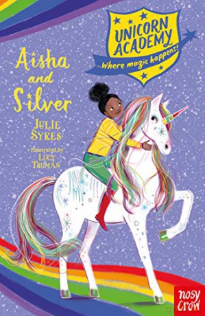 Unicorn Academy: Aisha and Silver (Unicorn Academy: Where Magic Happens) - Julie Sykes [KSIĄŻKA]