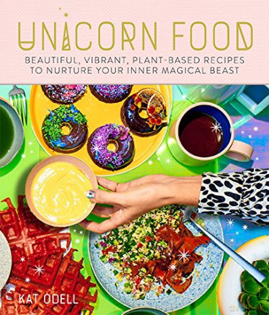 Unicorn Food: Beautiful, Vibrant, Plant-Based Recipes to Nurture Your Inner Magical Beast - Kat Odell [KSIĄŻKA]