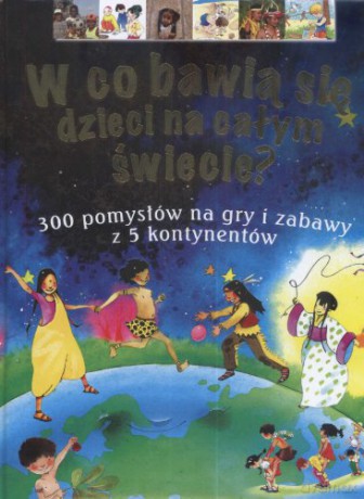 W Co Bawi Się Dzieci Na Całym Świecie [KSIĄŻKA]