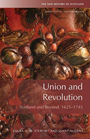 Union and Revolution: Scotland and Beyond, 1625-1745 (New History of Scotland) - Stewart [KSIĄŻKA]