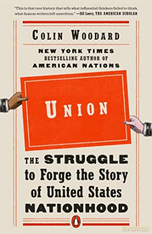 Union: The Struggle to Forge the Story of United States Nationhood - Colin Woodard [KSIĄŻKA]