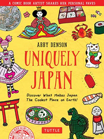 Uniquely Japan: A Comic Book Artist Shares Her Personal Faves - Discover What Makes Japan The Coolest Place on Earth! - Abby Denson [KOMIKS]