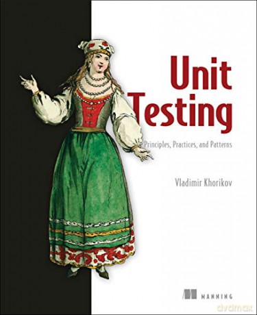 Unit Testing:Principles, Practices and Patterns: Effective Testing Styles, Patterns, and Reliable Automation for Unit Testing, Mocking, and Integration Testing with Examples in C# - Vladimir Khorikov [KSIĄŻKA]