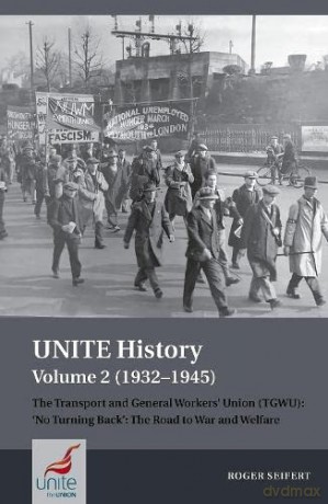 UNITE History Volume 2 (1932-1945): The Transport and General Workers' Union (TGWU): 'No turning back', the road to war and welfare - Roger Seifert [KSIĄŻKA]