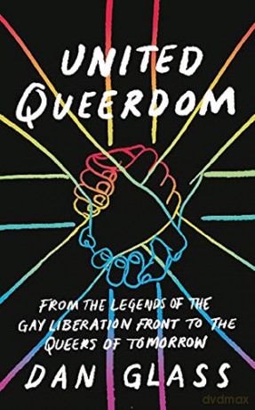 United Queerdom: From the Legends of the Gay Liberation Front to the Queers of Tomorrow - Dan Glass [KSIĄŻKA]
