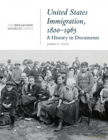 United States Immigration, 1800-1965: A History in Documents (Broadview Sources Series) - James S. Pula (editor) [KSIĄŻKA]