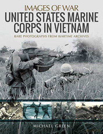 United States Marine Corps in Vietnam: Rare Photographs from Wartime Archives (Images of War) - Michael Green [KSIĄŻKA]