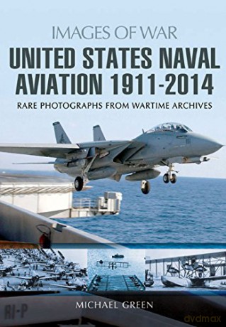United States Naval Aviation 1911-2014 (Images of War) - Michael Green [KSIĄŻKA]