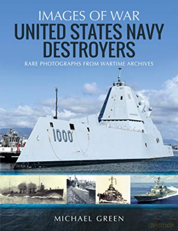 United States Navy Destroyers: Rare Photographs from Wartime Archives (Images of War) - Michael Green [KSIĄŻKA]