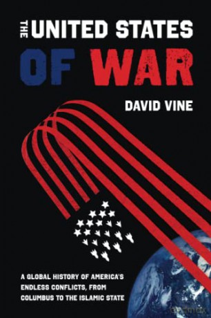 United States of War: A Global History of America's Endless Conflicts, from Columbus to the Islamic State: 48 (California Series in Public Anthropology) - Vine [KSIĄŻKA]