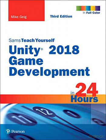 Unity 2018 Game Development in 24 Hours, Sams Teach Yourself - Mike Geig [KSIĄŻKA]