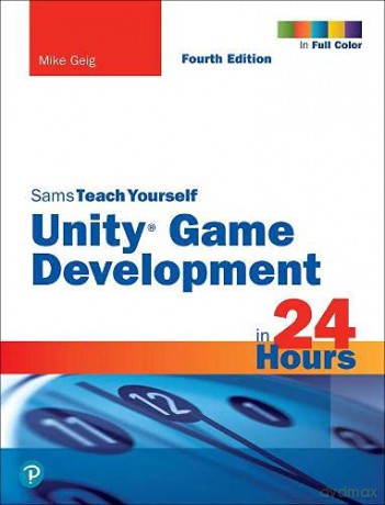 Unity Game Development in 24 Hours, Sams Teach Yourself - Mike Geig [KSIĄŻKA]