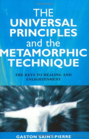 Universal Principles and the Metamorphic Technique: The Keys to Healing and Enlightenment - Gaston Saint-pierre [KSIĄŻKA]
