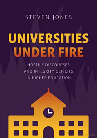 Universities Under Fire: Hostile Discourses and Integrity Deficits in Higher Education (Palgrave Critical University Studies) - Steven Jones [KSIĄŻKA]