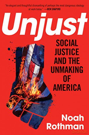 Unjust: Social Justice and the Unmaking of America - Noah Rothman [KSIĄŻKA]