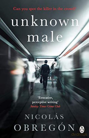 Unknown Male: 'Doesn't get any darker or more twisted than this' Sunday Times Crime Club - Nicolás Obregón [KSIĄŻKA]