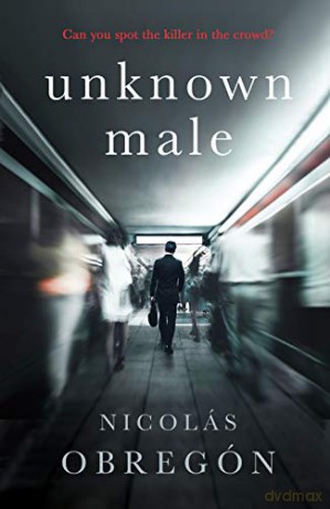 Unknown Male: 'Doesn't get any darker or more twisted than this' Sunday Times Crime Club - Nicolás Obregón [KSIĄŻKA]