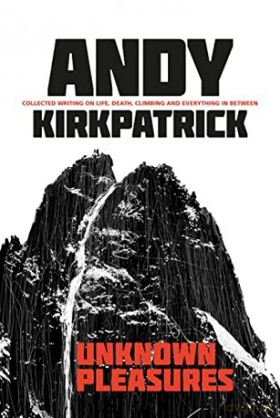 Unknown Pleasures: Collected writing on life, death, climbing and everything in between - Andy Kirkpatrick [KSIĄŻKA]
