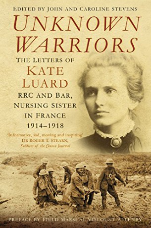 Unknown Warriors: The Letters of Kate Luard RRC and Bar, Nursing Sister in France 1914-1918 - Stevens [KSIĄŻKA]